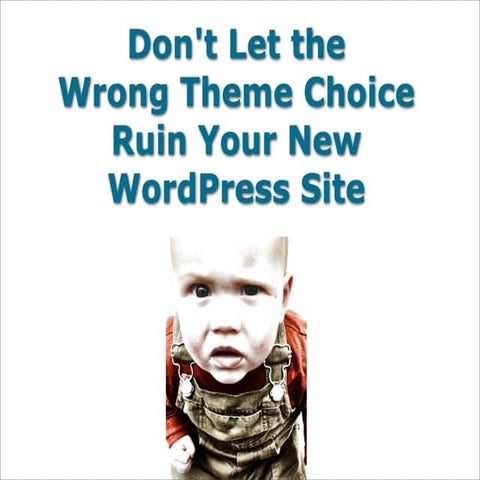 Don't Let the Wrong Theme Ruin Your WordPress Site 