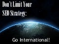 Don’t Limit Your SEO Strategy - Go International