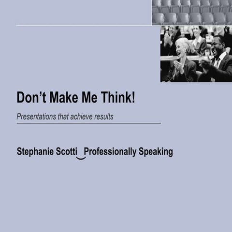 Don't make me think  - presentations that achieve results