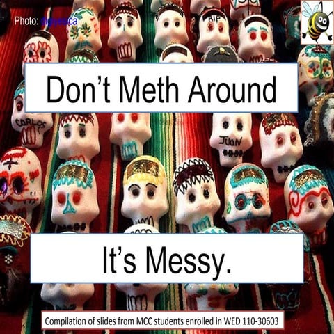 Don't Meth Around. It's Messy.