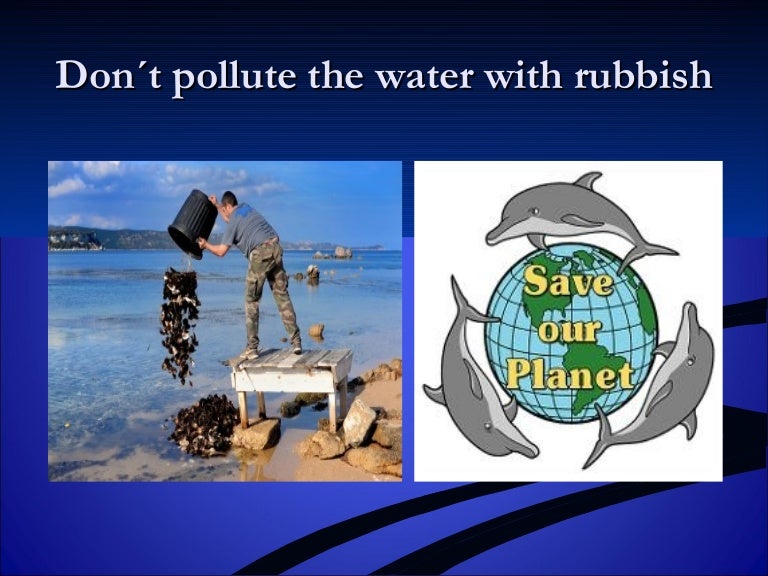 Don´t pollute the water with rubbish
