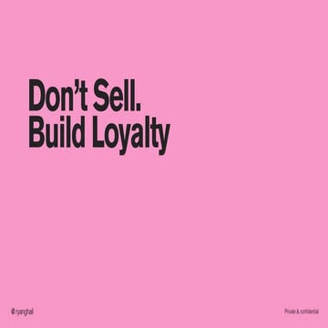 Don't Sell. Build Loyalty. 