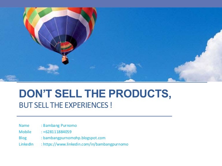 Dont Sell the Products, Sell the Experiences.