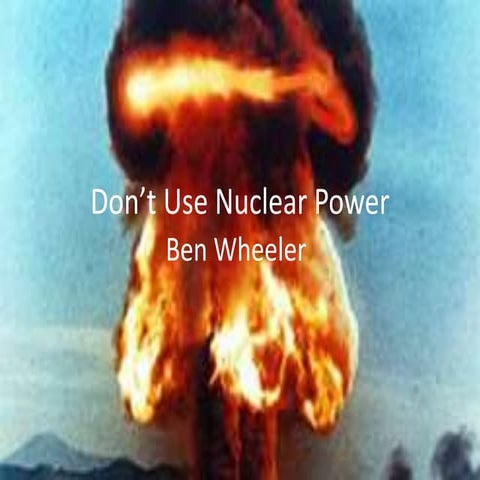 Don’t use nuclear power