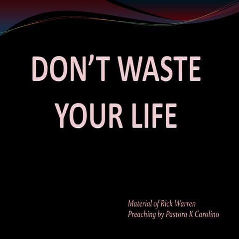 Don't waste your life