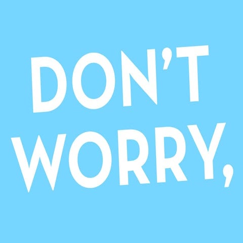 Don't Worry...