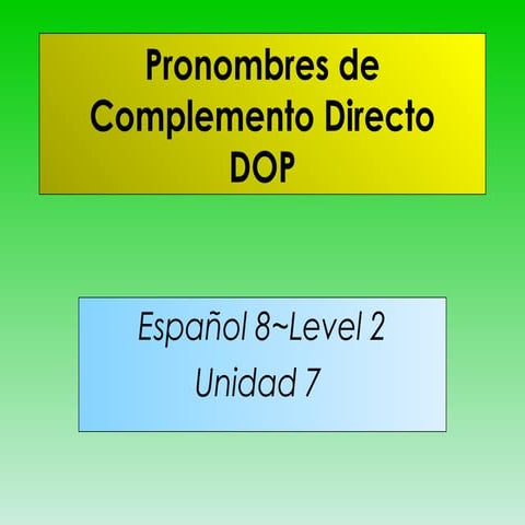 Unidad 7~Direct Object Pronouns (DOP)
