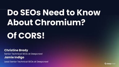 Do SEOs Need to Know About Chromium? Of CORS! Extended Edition - BrightonSEO ...