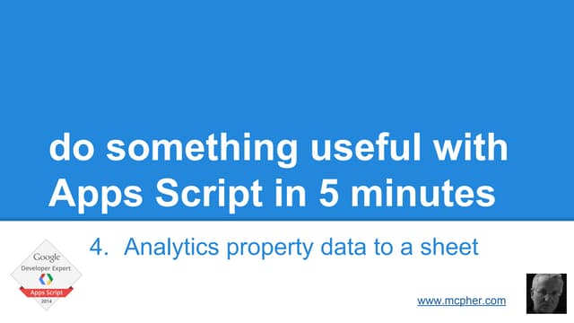 Do something in 5 with gas 4- Get your analytics profiles to a spreadsheet