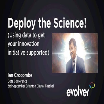Deploy the Science!  Using data to get your innovation initiative supported 