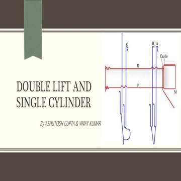 Double lift and single cylinder