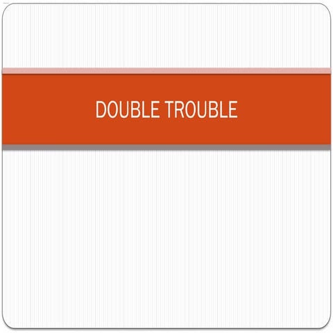 DOUBLE TROUBLE regarding joint pains body