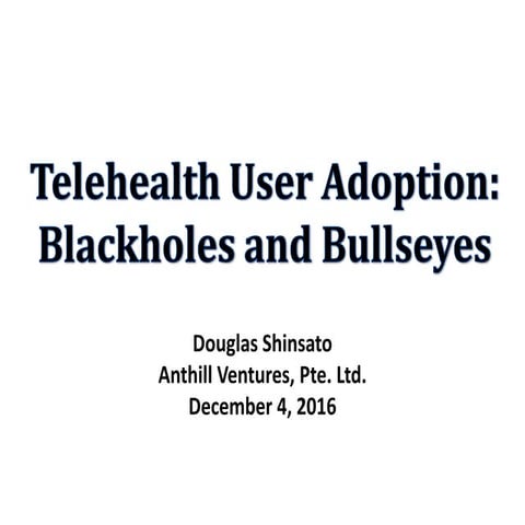 Telehealth user adoption: Blackholes & bullseyes - Douglas Shinsato, Anthill ...