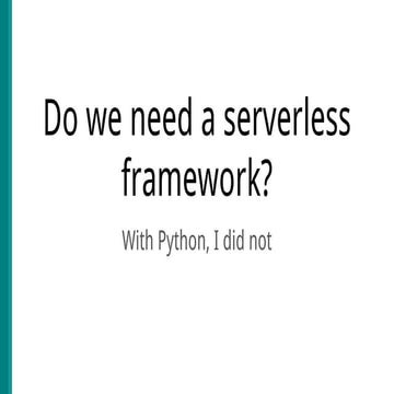 Do we need a serverless framework? With Python, I did not