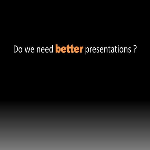 Do We Need Better Presentations
