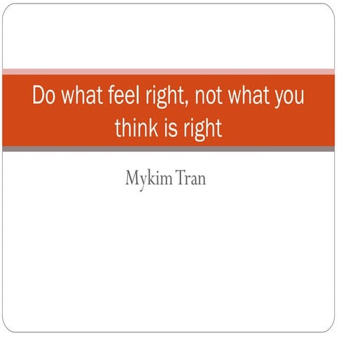 Do what feel right, not what you think is right