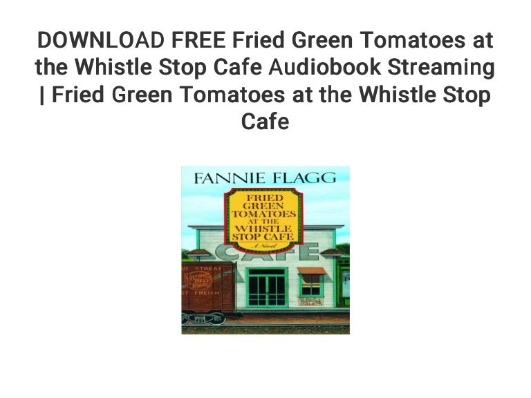 green tomatoes at the whistle stop cafe green tomatoes at the whistle stop cafe