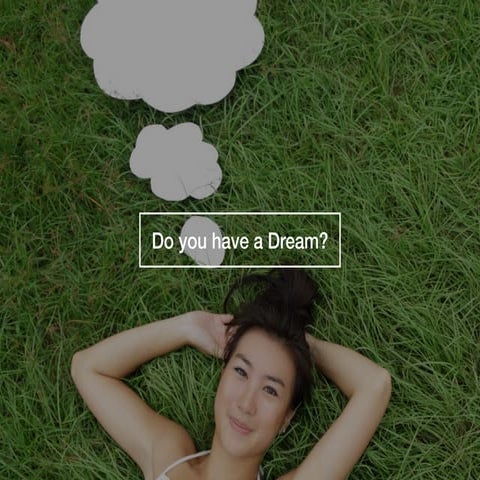 Do you have a dream?