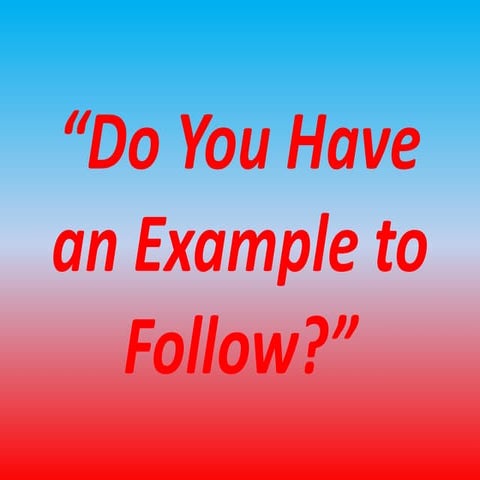 "Do you have an example to follow?"