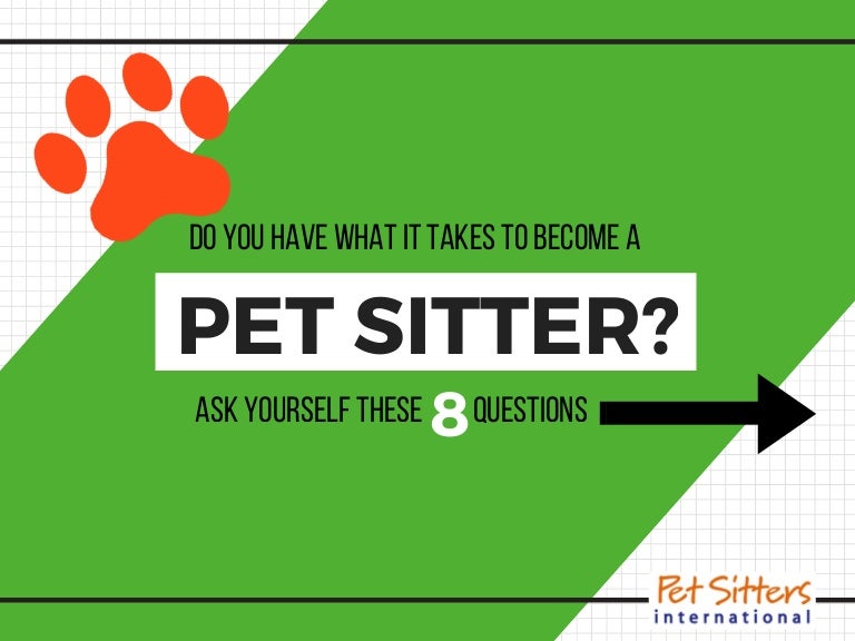 Do you have what it takes to a pet sitter?