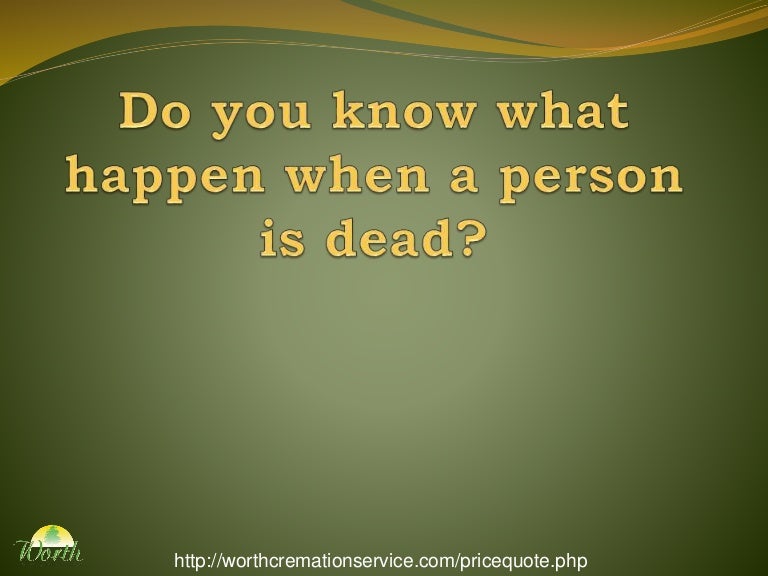 Do you know what happen when a person die?