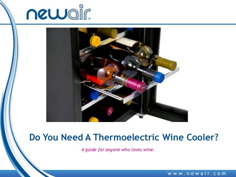 Do you need a thermoelectric wine cooler?