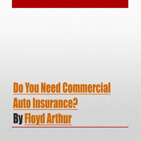 Do you need commercial auto insurance By Floyd Arthur (PPT)