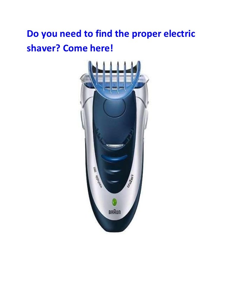 Do you need to find the proper electric shaver come here!