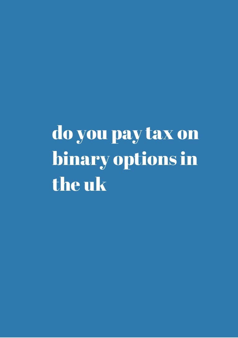 Do you got to pay taxes on binary options india | What are binary options free signal South Africa