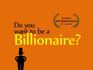 So You Want to Be a Billionaire...