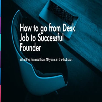 How to go from Desk Job to Successful Founder