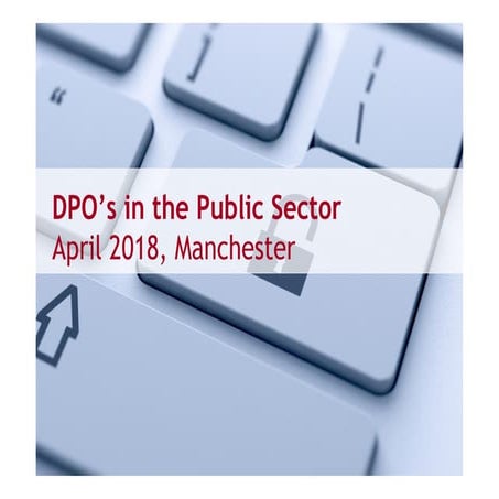 GDPR for public sector DPO's seminar, April 2018, Manchester