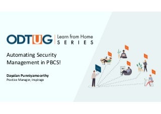 ODTUG Learn from Home S E R I E S-Automating Security Management in PBCS!