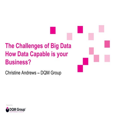 The challenges of big data, how data capable is your business? DQM Group  