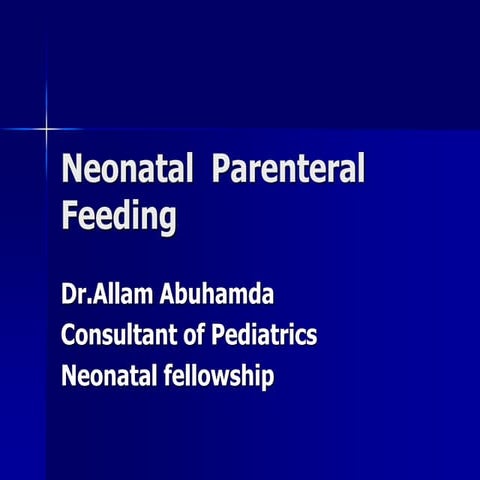  Neonatal Parenteral Feeding Dr.allam abuhamda Consultant of Pediatrics Neona...