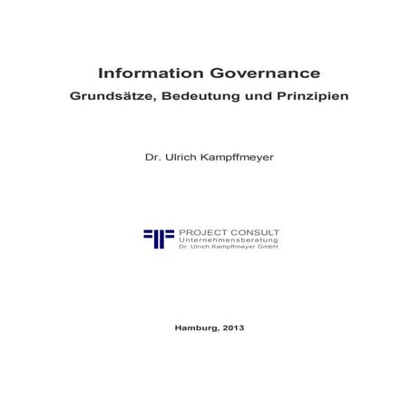 [DE] Information Governance: Grundsätze, Bedeutung und Prinzipien | Dr. Ulrich Kampffmeyer | Hamburg | 2013