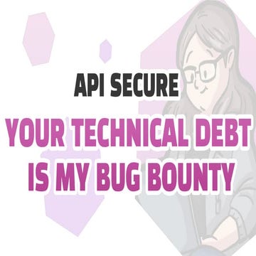 APIsecure 2023 - Your Technical Debt is My Bug Bounty, Dr. Katie Paxton-Fear