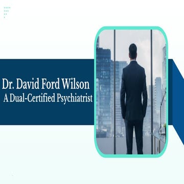 Dr. David Ford Wilson - A Dual-Certified Psychiatrist