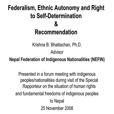 Dr. bhattachan's presentation federalism-right to self-determination-ethnic a...
