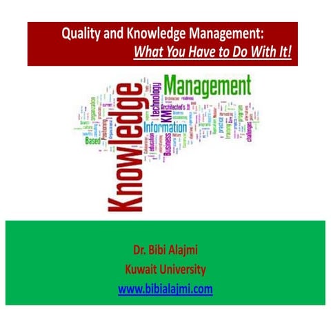 Dr. bibi al  ajmi - quality and knowledge management what you have to do with it