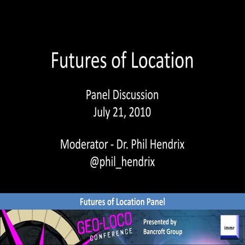 Dr. Phil Hendrix - GeoLoco Futures of Location panel - Slides