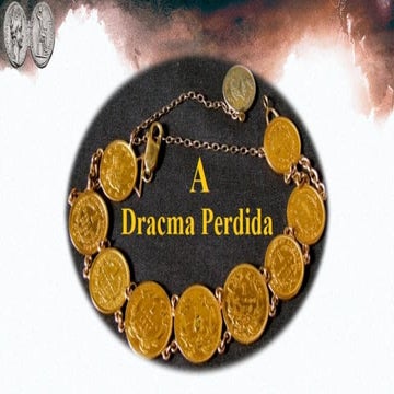 A PARÁBOLA DA DRACMA PERDIDA E SUAS PRECIOSAS LIÇÕES.pptx