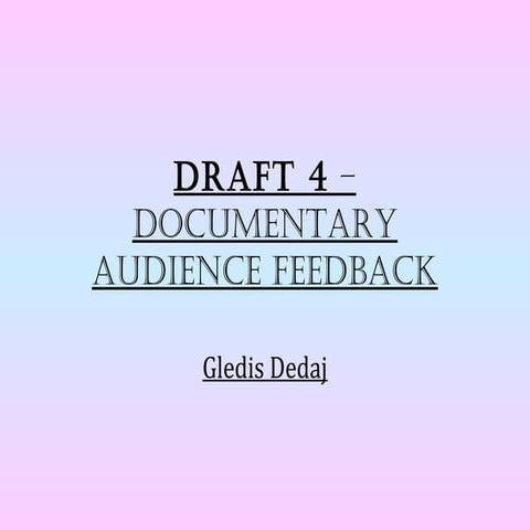 Draft 4 – documentary   audience feedback 222