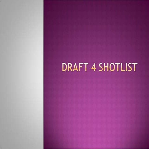 Draft 4 shotlist | PPTX