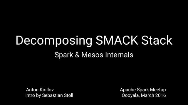 Data processing platforms with SMACK:  Spark and Mesos internals