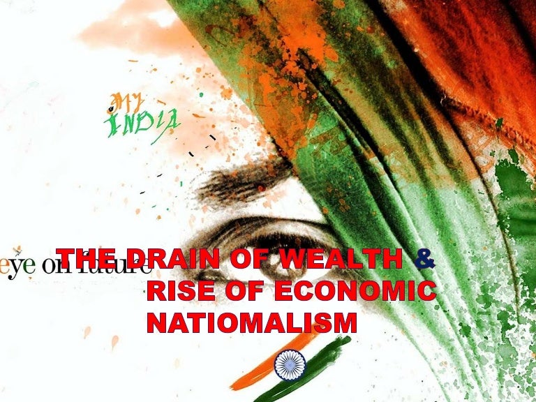 Drain of wealth and the Rise of Economic Nationalism