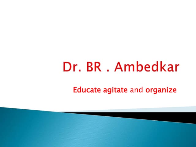 Dr ambedkar  Philosophy- Educate, Agitate and Organize  