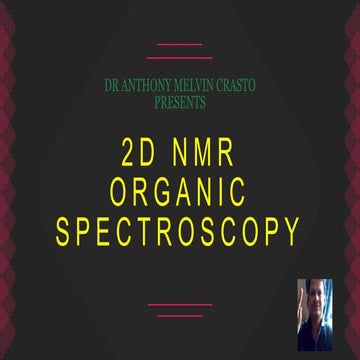 2D NMR ORGANIC SPECTROSCOPY by DR ANTHONY CRASTO