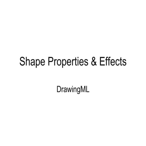 DrawingML Subject: Shape Properties & Effects
