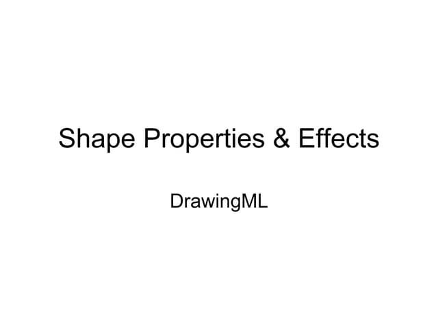 DrawingML Subject: Shape Properties & Effects